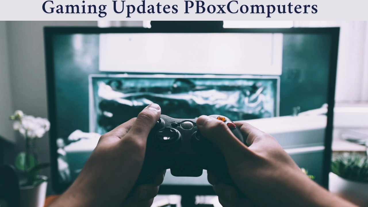 Gaming Updates Pboxcomputers: Smarter Tech Made Easy